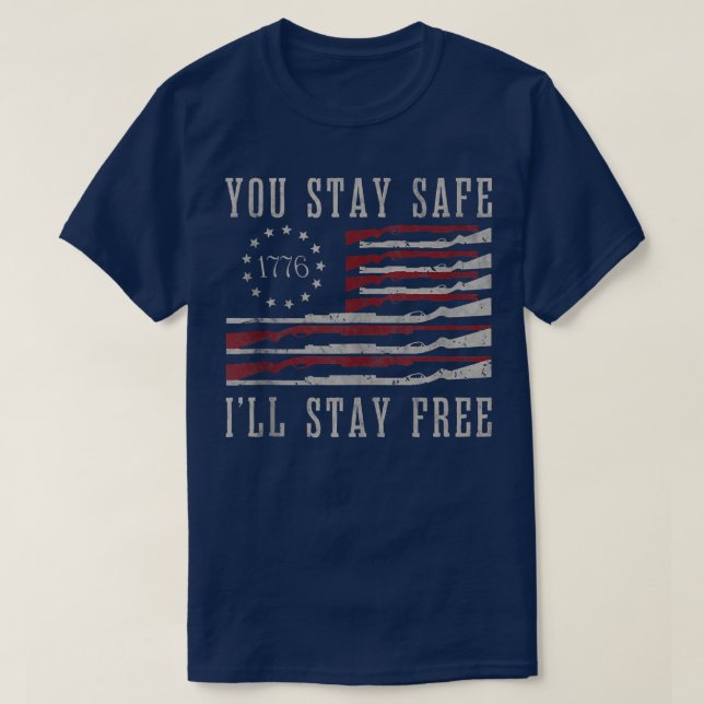You Stay Safe I'll Stay Free 1541 T-Shirt (Design Front)