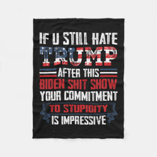 You Still Hate Trump After This Biden Show1 Fleece Blanket