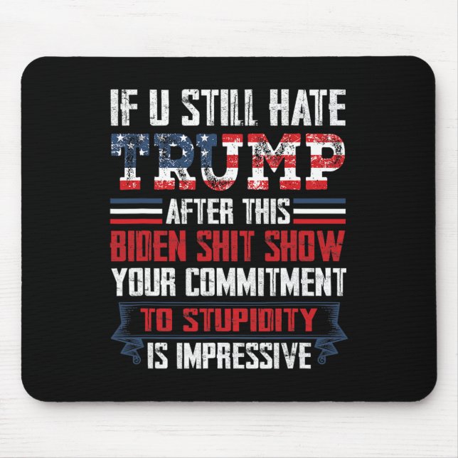 You Still Hate Trump After This Biden Show1  Mouse Mat (Front)