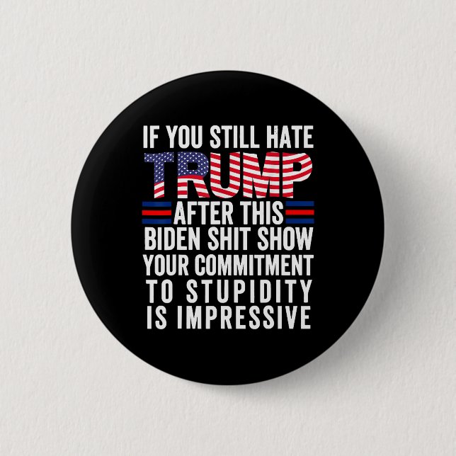 You Still Hate Trump After This Biden Show2  6 Cm Round Badge (Front)