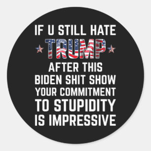 You Still Hate Trump After This Biden Show Funny 2 Classic Round Sticker