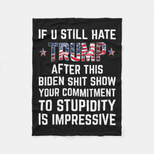 You Still Hate Trump After This Biden Show Funny 2 Fleece Blanket