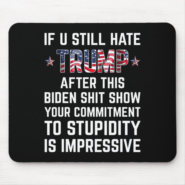 You Still Hate Trump After This Biden Show Funny 2 Mouse Mat (Front)