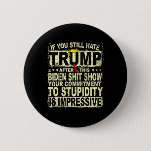 You Still Hate Trump After This Support Trump 2024 6 Cm Round Badge