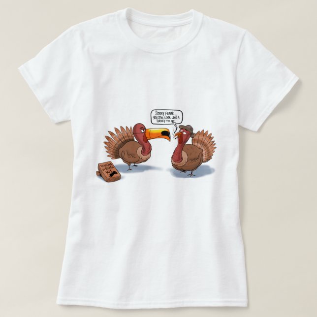 You Still Look Like A Turkey T-Shirt (Design Front)