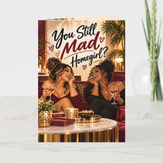 You Still Mad, Homegirl? Funny Girlfriend Makeup Card