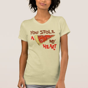 You Stole A (Pizza) My Heart Love Fun Foodie T-Shirt