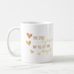 you stole my heart but i'll let you keep it mug