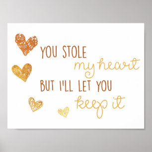 you stole my heart but i'll let you keep it poster