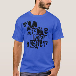 You stole my heart T-Shirt