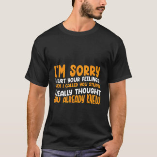 You Stupid I Thought You Knew Humour Graphic Sarca T-Shirt