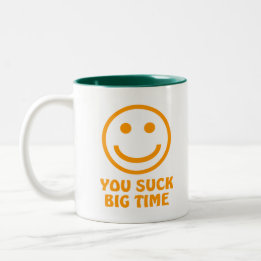 YOU SUCK BIG TIME Coffee Mug