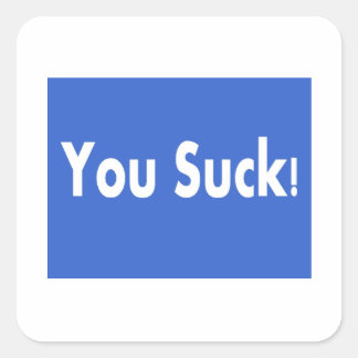 You Suck! Square Sticker