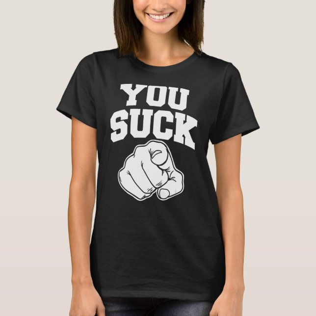 You Suck T-Shirt (Front)