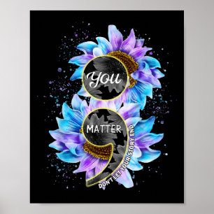 You Suicide Prevention Awareness Semicolon Sunflow Poster