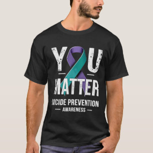 You Suicide Prevention Awareness T-Shirt