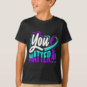 You Suicide Prevention Awareness T-Shirt
