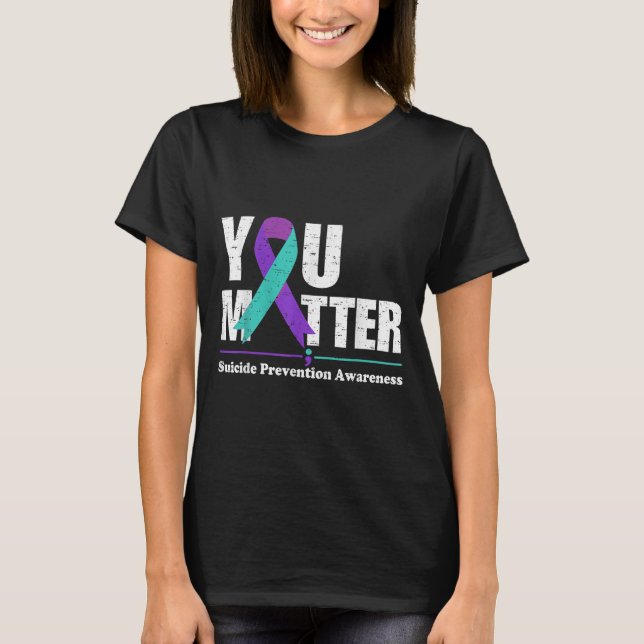 You Suicide Prevention Awareness Teal Purple Ribbo T-Shirt (Front)