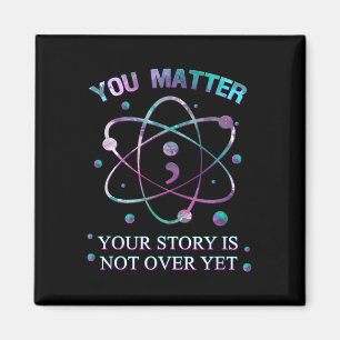 You Suicide Prevention Your Story Is Not Yet Over Magnet