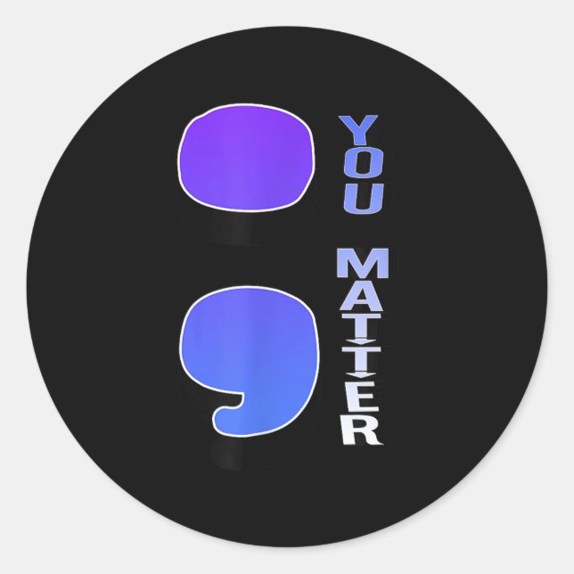 ; You Suicide Semicolon Suicide Prevention Awarene Classic Round Sticker (Front)