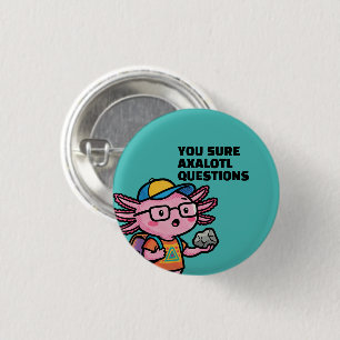 You sure axolotl questions Cute Sarcastic Meme 3 Cm Round Badge
