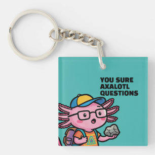 You sure axolotl questions Cute Sarcastic Meme Key Ring