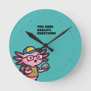 You sure axolotl questions Cute Sarcastic Meme Round Clock