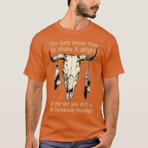 You sure know how to shake it alright Let me see y T-Shirt