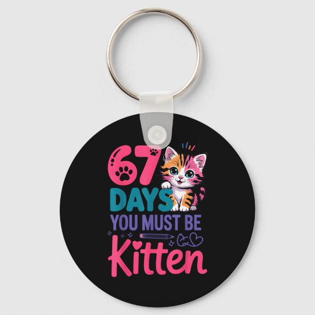 You Survived 67 Days Of School You Must Be Kitten  Key Ring (Front)