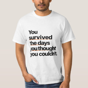 You Survived: Inspirational Survival Quote Print T-Shirt
