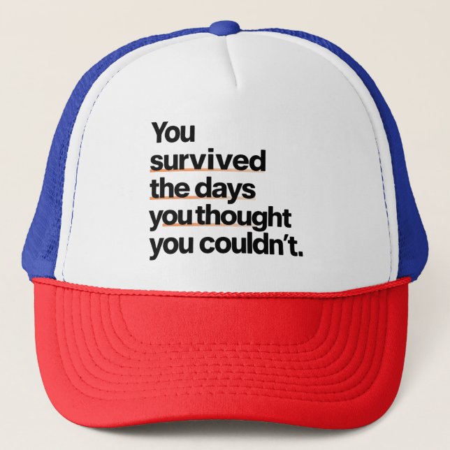 You Survived: Inspirational Survival Quote Print Trucker Hat (Front)