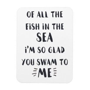 You swam to me - Romantic Quote Quote Magnet