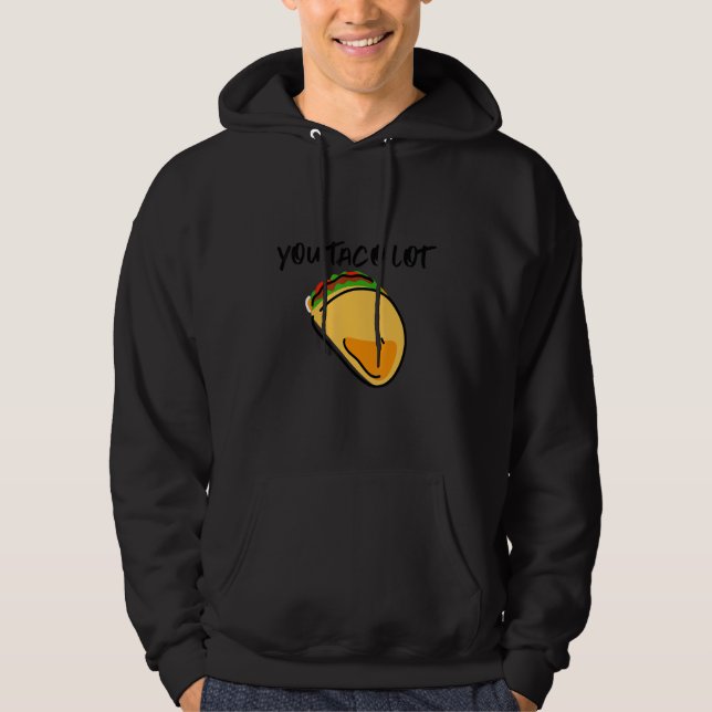 You Taco Lot Hoodie (Front)