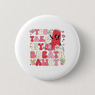 You Take My Breath Away Inhaler Rt Nurse Happy Val 6 Cm Round Badge