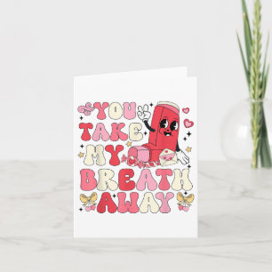 You Take My Breath Away Inhaler Rt Nurse Happy Val Card