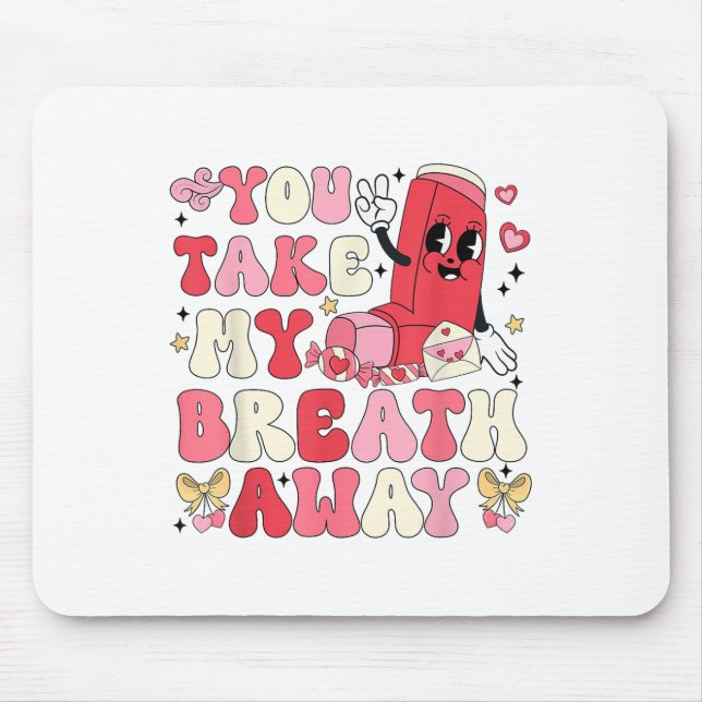 You Take My Breath Away Inhaler Rt Nurse Happy Val Mouse Mat (Front)