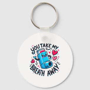 You Take My Breath Away Valentine Funny Inhaler He Key Ring