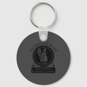You Talk A Lot For Someone In Fireball Range Funny Key Ring