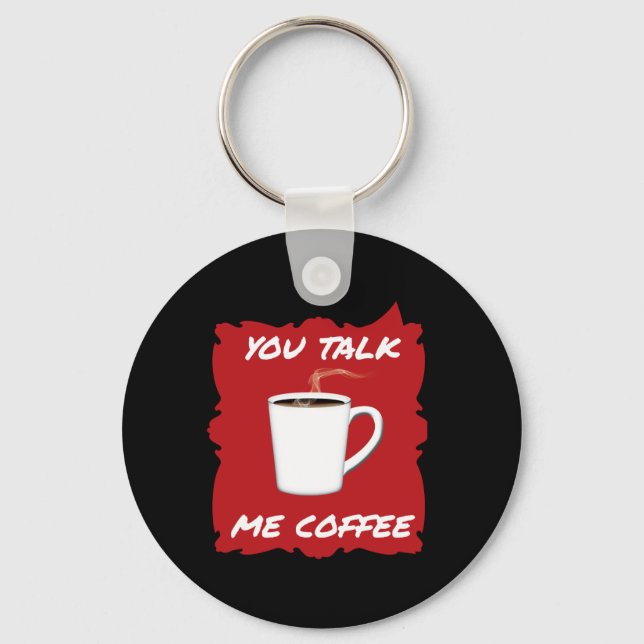 You Talk, Me Coffee Key Ring (Front)