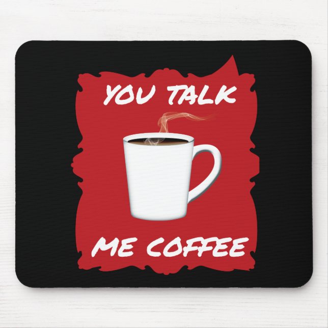 You Talk, Me Coffee Mouse Mat (Front)