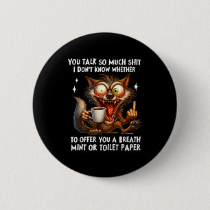 You Talk So Much I Don't Know Whether To Offer You 6 Cm Round Badge
