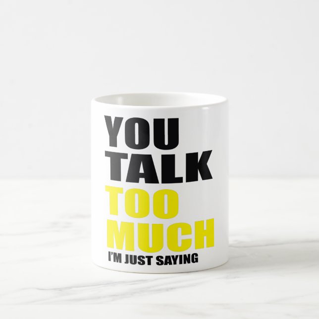 You Talk Too Much Speak Chat Coffee Mug (Center)
