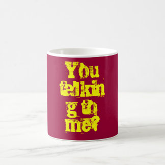 You talking to me? coffee mug