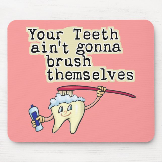 You Teeth Aint Gonna Brush Themselves Mouse Mat (Front)