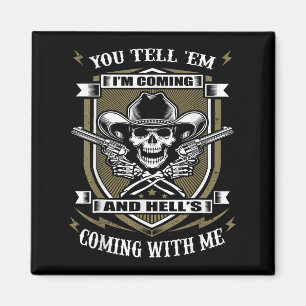 You Tell em I'm Coming And Hell's Coming With Me Magnet