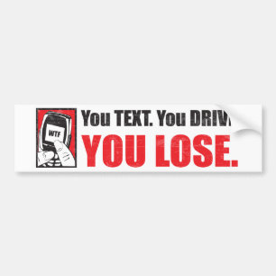 You Text. You Drive. You Lose. Bumper Sticker