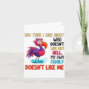 You Think I Care About Who Doesn't Like Me Hell My Card