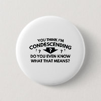 You Think I'm Condescending