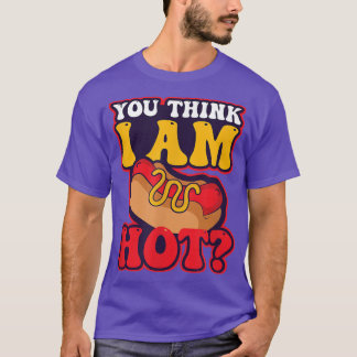You Think Im Hot Design Hot Dog Lover2309  T-Shirt