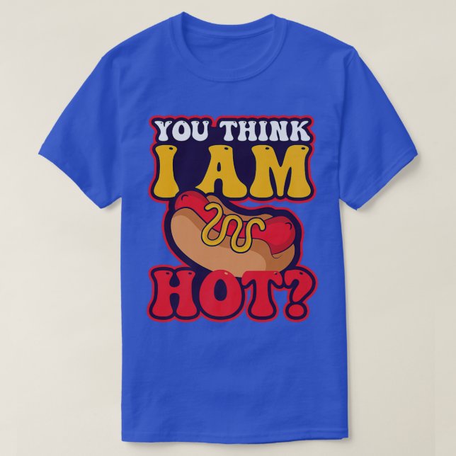 You Think I'm Hot Design Hot Dog Lover Premium  T-Shirt (Design Front)